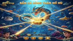 Bí Kíp Bắn Cá Rồng Thần Nổ Hũ 89King: Chinh Phục Đại Dương - Săn Jackpot Khủng