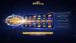 Cách chọn dòng cược dễ nổ 89King